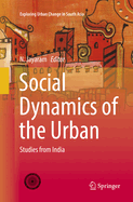 Social Dynamics of the Urban: Studies from India