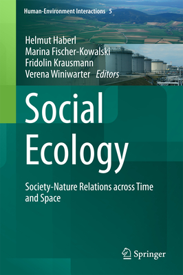 Social Ecology: Society-Nature Relations Across Time and Space - Haberl, Helmut (Editor), and Fischer-Kowalski, Marina (Editor), and Krausmann, Fridolin (Editor)