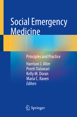 Social Emergency Medicine: Principles and Practice - Alter, Harrison J (Editor), and Dalawari, Preeti (Editor), and Doran, Kelly M (Editor)