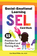 Social-Emotional Learning (Sel) Card Deck: 55 Practices for Confident and Thriving Kids