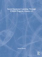 Social-Emotional Learning Through Steam Projects, Grades 4-5
