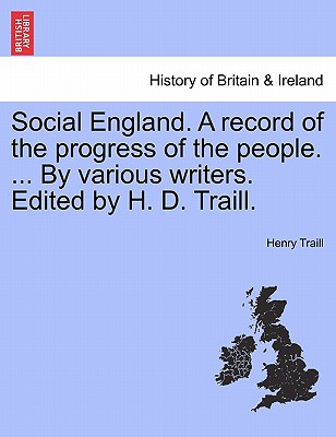 Social England. A record of the progress of the people. ... By various writers. Edited by H. D. Traill. - Traill, Henry