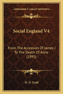Social England V4: From The Accession Of James I To The Death Of Anne (1895)