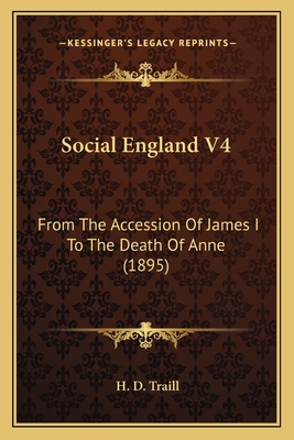 Social England V4: From The Accession Of James I To The Death Of Anne (1895) - Traill, H D