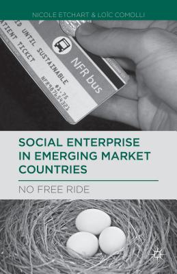 Social Enterprise in Emerging Market Countries: No Free Ride - Etchart, N., and Comolli, L.