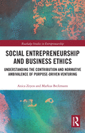 Social Entrepreneurship and Business Ethics: Understanding the Contribution and Normative Ambivalence of Purpose-driven Venturing