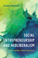 Social Entrepreneurship and Neoliberalism: Making Money While Doing Good