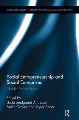 Social Entrepreneurship and Social Enterprises: Nordic Perspectives - Lundgaard Andersen, Linda (Editor), and Gawell, Malin (Editor), and Spear, Roger (Editor)