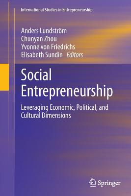 Social Entrepreneurship: Leveraging Economic, Political, and Cultural Dimensions - Lundstrm, Anders (Editor), and Zhou, Chunyan (Editor), and Von Friedrichs, Yvonne (Editor)