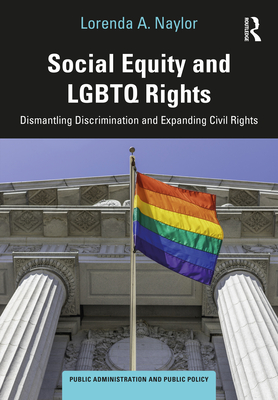 Social Equity and LGBTQ Rights: Dismantling Discrimination and Expanding Civil Rights - Naylor, Lorenda A