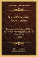 Social Ethics And Society Duties: Thorough Education Of Girls For Wives And Mothers And For Professions (1892)