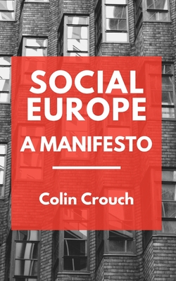 Social Europe - A Manifesto - Crouch, Colin