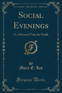 Social Evenings: Or, Historical Tales for Youth (Classic Reprint)