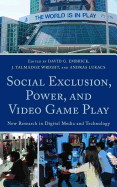 Social Exclusion, Power and Video Game Play: New Research in Digital Media and Technology / - Embrick, David G