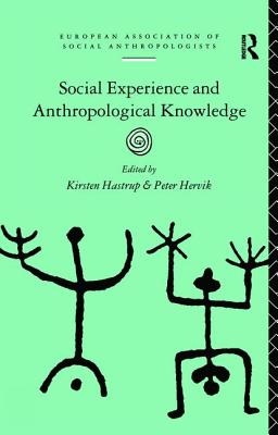Social Experience and Anthropological Knowledge - Hastrup, Kirsten (Editor), and Hervik, Peter (Editor)
