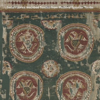 Social Fabrics: Inscribed Textiles from Medieval Egyptian Tombs - McWilliams, Mary (Editor), and Sokoly, Jochen (Editor)