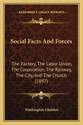 Social Facts And Forces: The Factory, The Labor Union, The Corporation, The Railway, The City, And The Church (1897) - Gladden, Washington