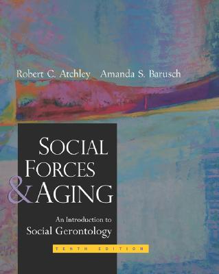 Social Forces and Aging - Atchley, Robert C, Dr.