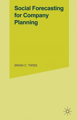 Social Forecasting for Company Planning - Twiss, Brian C (Editor)