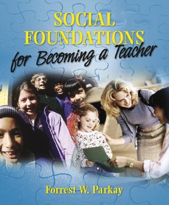 Social Foundations for Becoming a Teacher - Parkay, Forrest