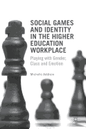 Social Games and Identity in the Higher Education Workplace: Playing with Gender, Class and Emotion