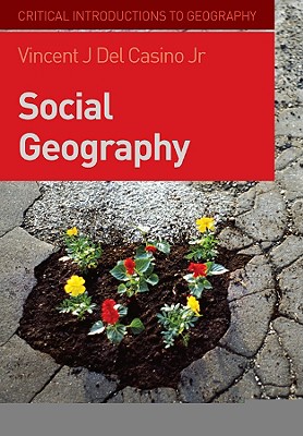 Social Geography: A Critical Introduction - del Casino, Vincent J