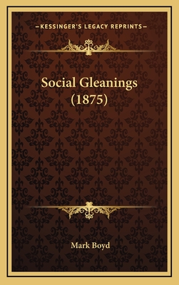 Social Gleanings (1875) - Boyd, Mark