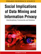 Social Implications of Data Mining and Information Privacy: Interdisciplinary Frameworks and Solutions