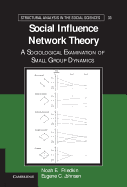 Social Influence Network Theory: A Sociological Examination of Small Group Dynamics