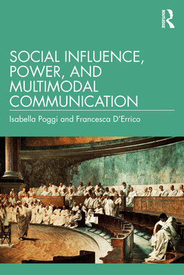 Social Influence, Power, and Multimodal Communication - Poggi, Isabella, and D'Errico, Francesca