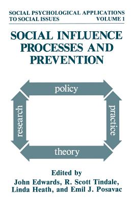 Social Influence Processes and Prevention - Edwards, John (Editor), and Tindale, R. Scott (Editor), and Heath, Linda (Editor)