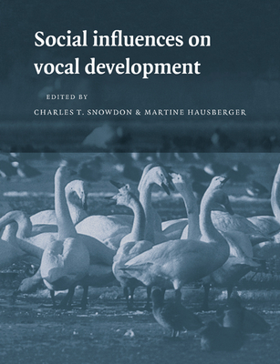 Social Influences on Vocal Development - Snowdon, Charles T (Editor), and Hausberger, Martine (Editor)