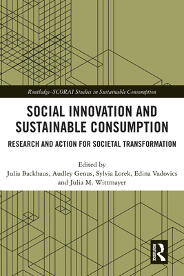 Social Innovation and Sustainable Consumption: Research and Action for Societal Transformation - Backhaus, Julia (Editor), and Genus, Audley (Editor), and Lorek, Sylvia (Editor)