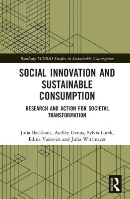 Social Innovation and Sustainable Consumption: Research and Action for Societal Transformation - Backhaus, Julia (Editor), and Genus, Audley (Editor), and Lorek, Sylvia (Editor)