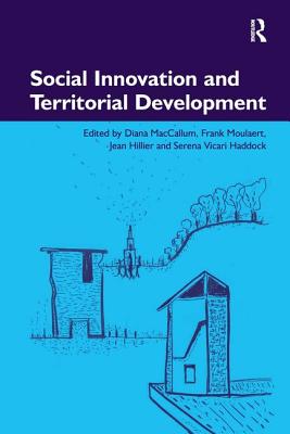 Social Innovation and Territorial Development - MacCallum, Diana, and Moulaert, Frank (Editor), and Haddock, Serena Vicari