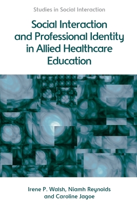 Social Interaction and Professional Identity in Allied Healthcare Education - Irene Walsh, and Niamh Reynolds, and Caroline Jagoe