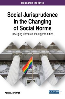 Social Jurisprudence in the Changing of Social Norms: Emerging Research and Opportunities - Drenner, Karla L