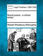 Social Justice: A Critical Essay. - Willoughby, Westel Woodbury