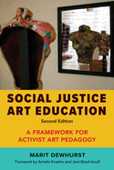 Social Justice Art Education, Second Edition: A Framework for Activist Art Pedagogy