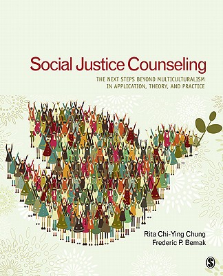 Social Justice Counseling: The Next Steps Beyond Multiculturalism - Chung, Rita Chi-Ying, and Bemak, Frederic P