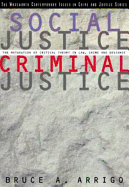 Social Justice/Criminal Justice: The Maturation of Critical Theory in Law, Crime, and Deviance