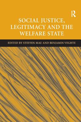 Social Justice, Legitimacy and the Welfare State - Veghte, Benjamin, and Mau, Steffen (Editor)