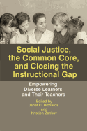 Social Justice, the Common Core, and Closing the Instructional Gap: Empowering Diverse Learners and Their Teachers