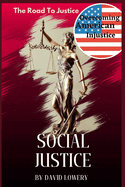 Social Justice: The Road to Justice, Overcoming Injustice in America