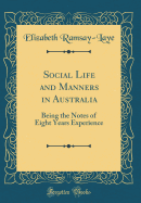 Social Life and Manners in Australia: Being the Notes of Eight Years Experience (Classic Reprint)