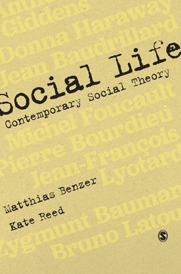 Social Life: Contemporary Social Theory - Benzer, Matthias, and Reed, Kate