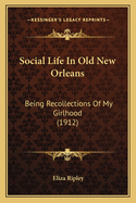 Social Life in Old New Orleans: Being Recollections of My Girlhood (1912)