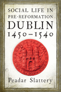 Social life in pre-Reformation Dublin, 1450-1540