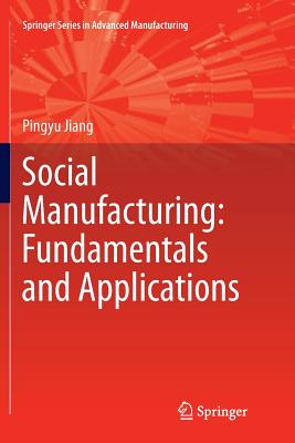 Social Manufacturing: Fundamentals and Applications - Jiang, Pingyu