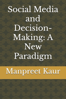 Social Media and Decision-Making: A New Paradigm - Kaur, Manpreet